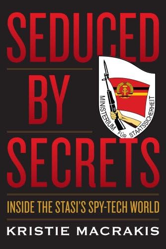 Seduced by Secrets: Inside the Stasi's Spy-Tech World