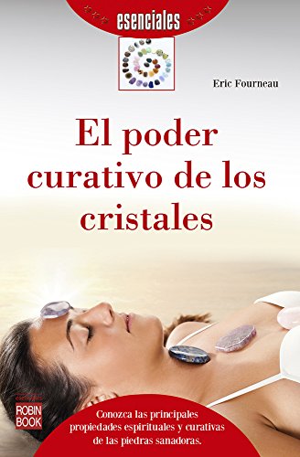 El poder curativo de los cristales (Esenciales) (Spanish Edition)