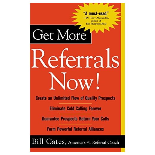 Get More Referrals Now!: The Four Cornerstones That Turn Business Relationships Into Gold