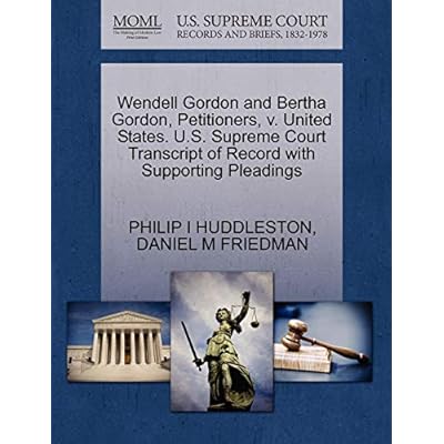 Wendell Gordon and Bertha Gordon, Petitioners, V. United States. U.S. Supreme Court Transcript of Record with Supporting Pleadings