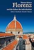 Florenz und die Geburt der Individualität: Ghiberti, Brunelleschi, Donatello, Masaccio - Thomas Krämer