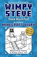 Wimpy Steve Book 8: Snow Much Fun! (an Unofficial Minecraft Diary Book) 172973328X Book Cover