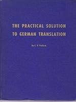 The practical solution to German translation;: The analytical approach to German translation based upon the capitalized noun and eleven major rules B0007ED8D0 Book Cover