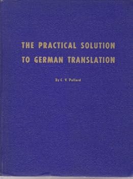 Hardcover The practical solution to German translation;: The analytical approach to German translation based upon the capitalized noun and eleven major rules Book