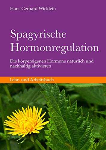 Spagyrische Hormonregulation: Körpereigene Hormone natürlich und nachhaltig aktivieren