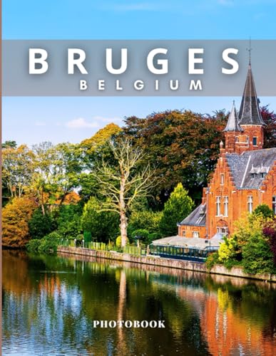 Bruges Photobook: Coffee table book, City in Belgium, A collection of stunning images that take you to popular cities, iconic places, and breathtaking landscapes..