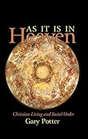 As It Is In Heaven - Christian Livinjg and Social Order 1622921232 Book Cover