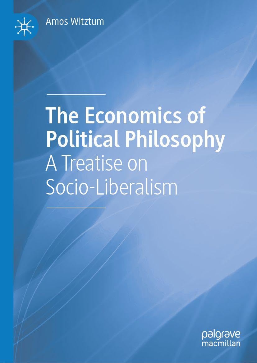 The Economics of Political Philosophy: A Treatise on Socio-Liberalism