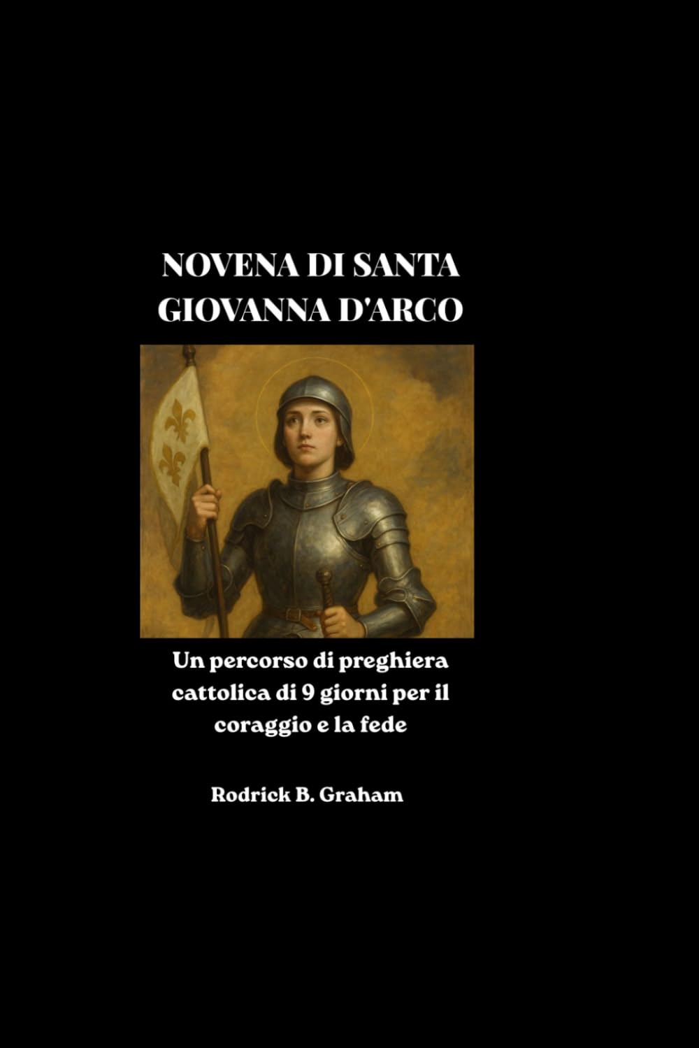 NOVENA DI SANTA GIOVANNA D'ARCO: Un percorso di preghiera cattolica di 9 giorni per il coraggio e la fede