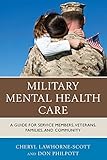 Military Mental Health Care: A Guide for Service Members, Veterans, Families, and Community (Military Life)