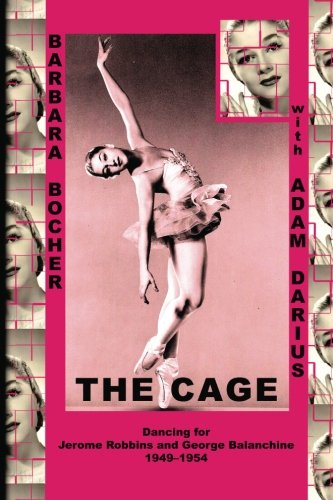 The Cage: Dancing for Jerome Robbins and George Balanchine, 1949-1954