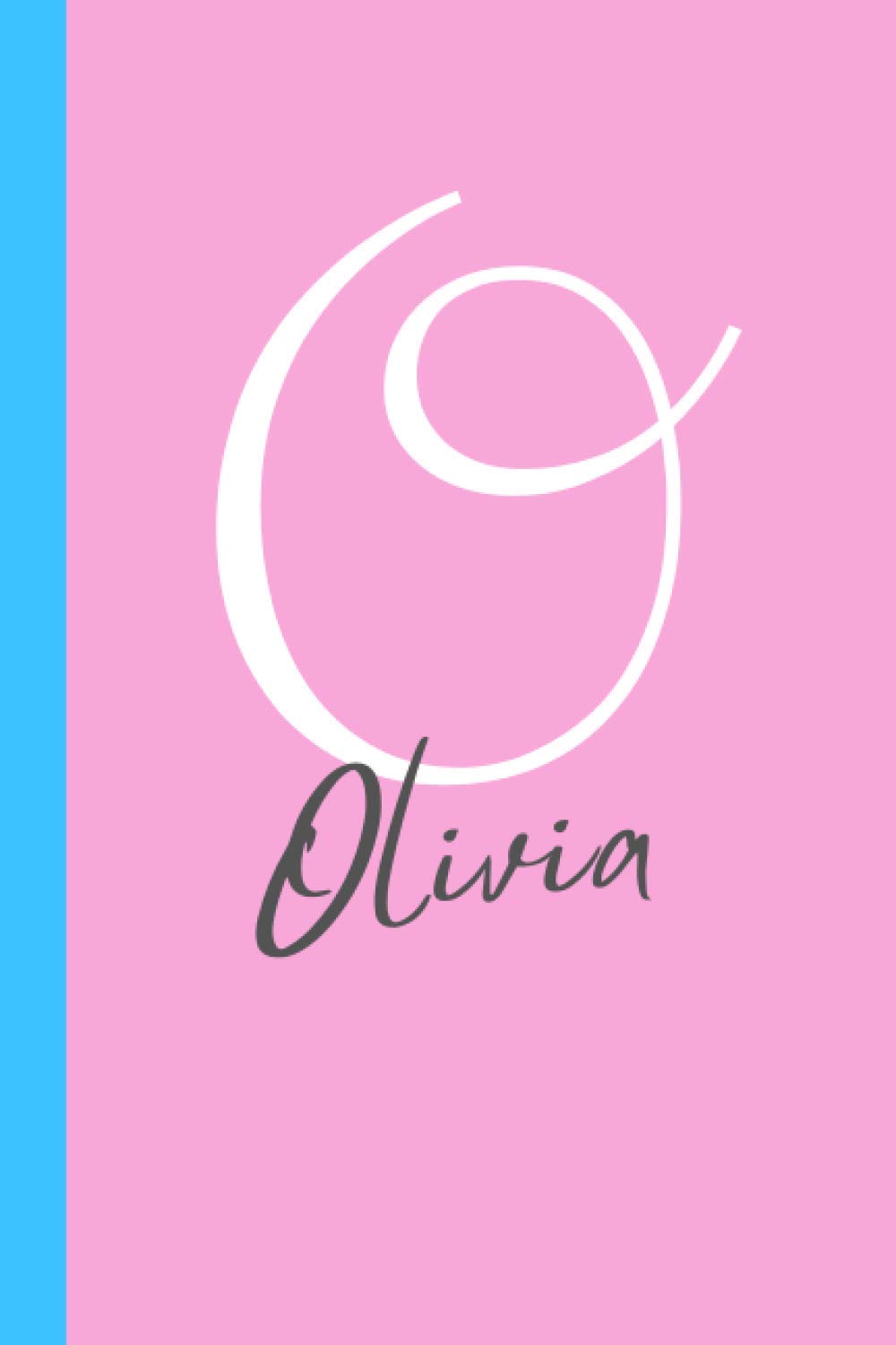Letter "O" is for Olivia Journal Notebook and Gift: A personalized notebook and Olivia name gift made just for her (6x9 in notebook, perfect as a journal or diary for girls)