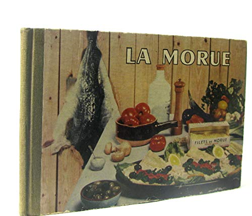livre La morue - Sa pêche, son traitement, ses qualités alimentaires, culinaires et économiques