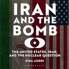 Iran and the Bomb Audiolibro Por Sina Azodi arte de portada