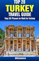 Top 20 Places to Visit in Turkey - Top 20 Turkey Travel Guide 1512058262 Book Cover