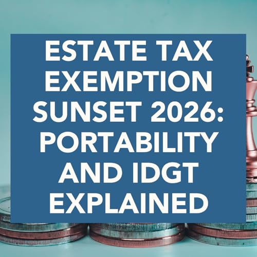 Estate Tax Exemption Sunset 2026: Portability and IDGT Explained