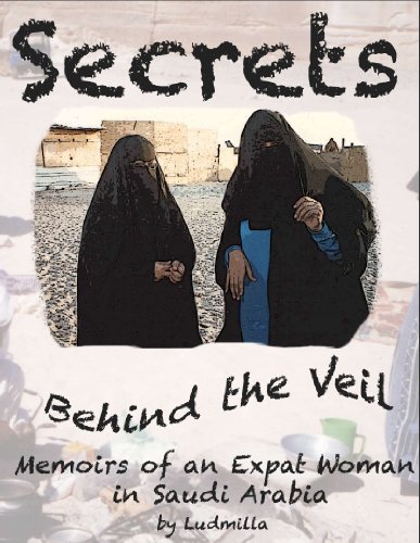 Secrets Behind the Veil: Memoirs of an Expatriate Woman in Saudi Arabia