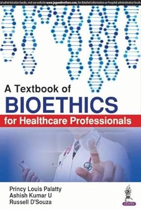 A TEXTBOOK OF BIOETHICS FOR HEALTHCARE PROFESSIONALS