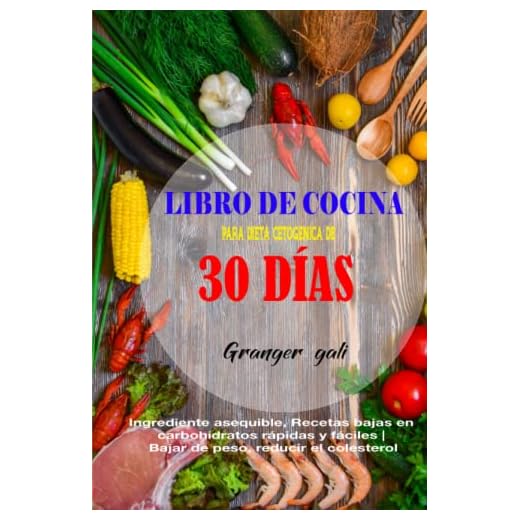 LIBRO DE COCINA PARA DIETA CETOGÉNICA DE 30 DÍAS: Ingrediente asequible, Recetas bajas en carbohidratos rápidas y fáciles | Bajar de peso, reducir el colesterol