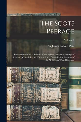 The Scots Peerage; Founded on Wood's Edition of Sir Robert Dougla...