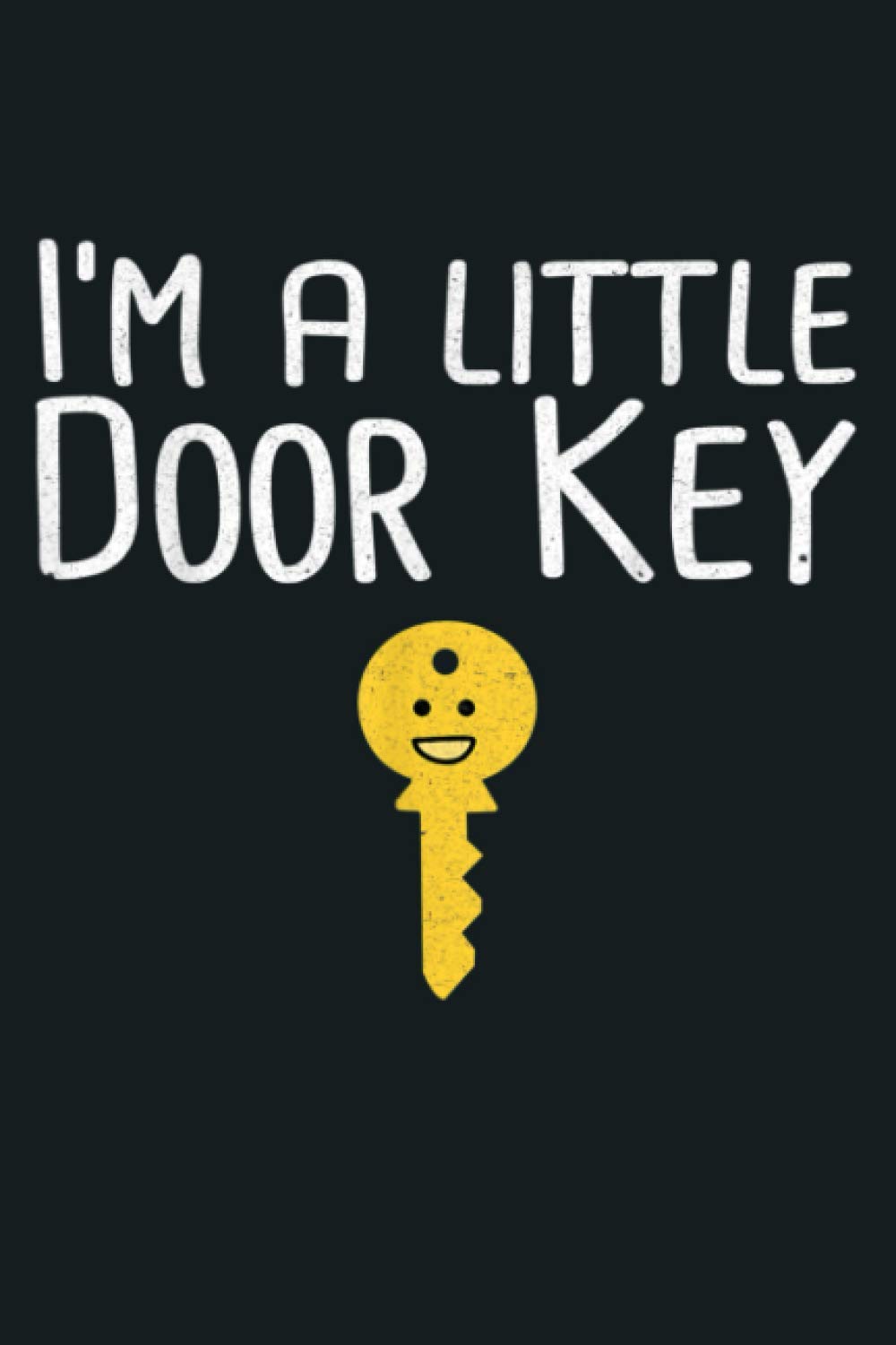 I M A Little Door Key Corny Joke Dorky Cheesy Saying Gift: Notebook Planner - 6x9 inch Daily Planner Journal, To Do List Notebook, Daily Organizer, 114 Pages