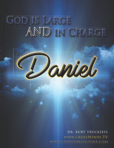 Daniel - God is Large and in Charge (Christ 2R Culture)