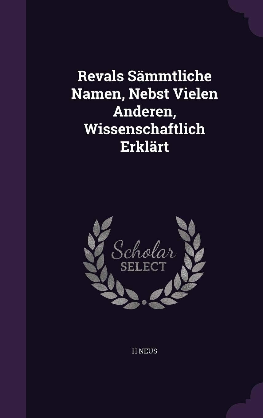 Revals Sämmtliche Namen, Nebst Vielen Anderen, Wissenschaftlich Erklärt