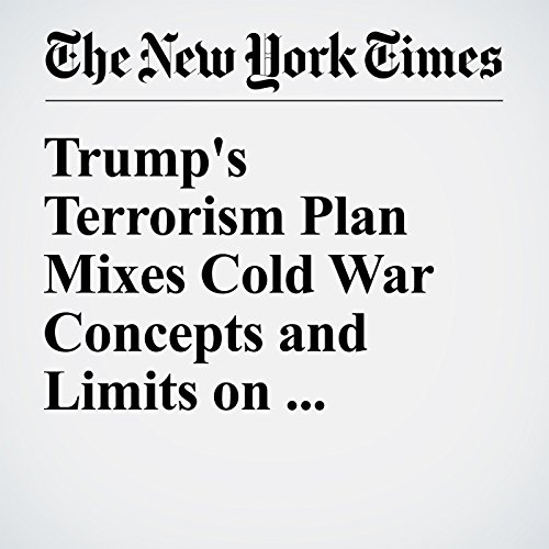 Trump's Terrorism Plan Mixes Cold War Concepts and Limits on Immigrants cover art