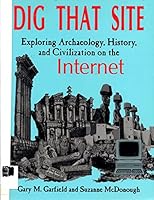 Dig That Site: Exploring Archaeology, History, and Civilization on the Internet 1563085348 Book Cover