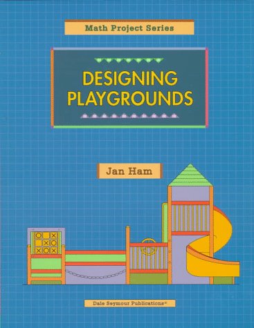 Designing Playgrounds Copyright 1997 (Math Projects Series) : Ham, Jan ...