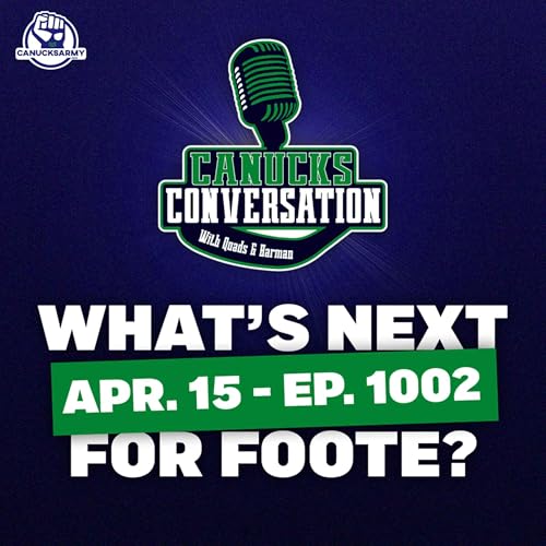 Apr. 15: Canucks finish strong, but what's next for Foote? (ep. 1002)