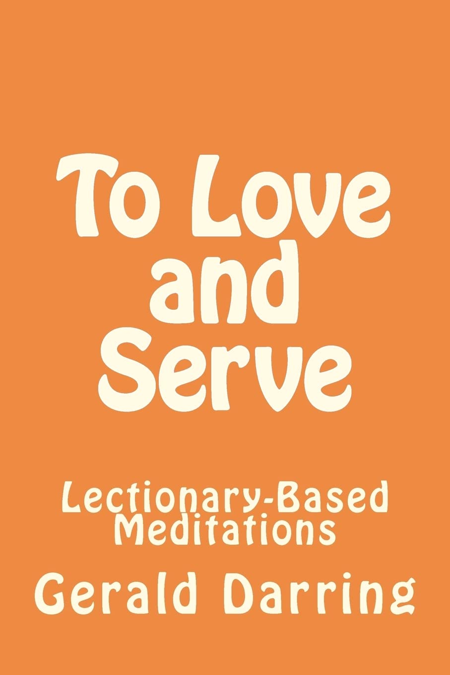 To Love and Serve: Lectionary-Based Meditations
