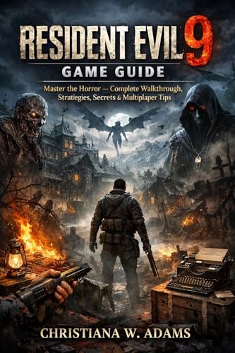  Resident Evil 9 Game Guide: Master the Horror — Complete Walkthrough, Strategies, Secrets & Multiplayer Tips (English Edition)