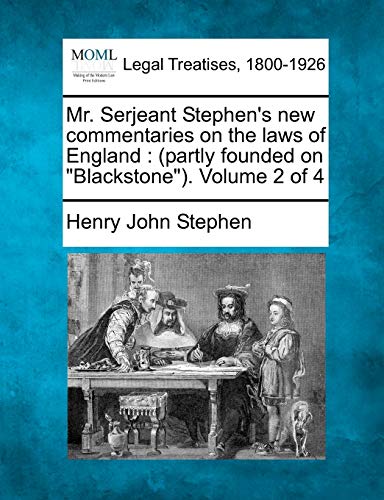 Mr. Serjeant Stephen's new commentaries on the laws of England: (partly founded on "Blackstone"). Volume 2 of 4