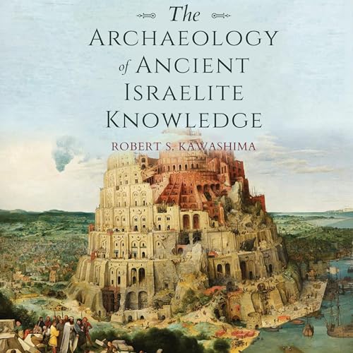 The Archaeology of Ancient Israelite Knowledge by Robert S. Kawashima episode artwork
