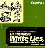Esquire Things a Man Should Know About Handshakes, White Lies and Which Fork Goes Where: Easy Business Etiquette for Complicated Times