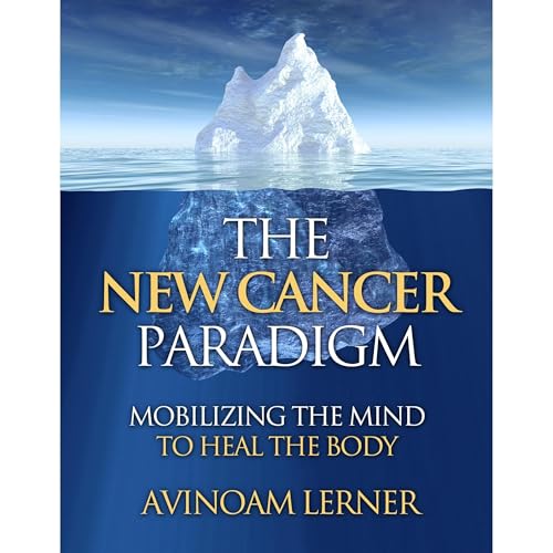 The New Cancer Paradigm: Mobilizing the Mind to Heal the Body by Avinoam Lerner episode artwork