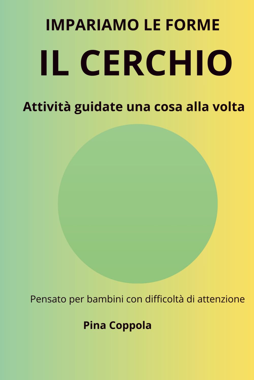 IL CERCHIO: Attività guidate una cosa alla volta per bambini con difficoltà di attenzione (IMPARIAMO UNA COSA ALLA VOLTA)