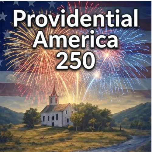 Providential America 250: Bonus Episode