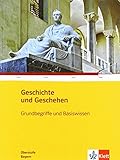  Geschichte und Geschehen Grundbegriffe und Basiswissen. Ausgabe Bayern Gymnasium: Klasse 11/12 (Geschichte und Geschehen Oberstufe)