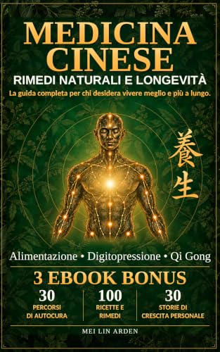 MEDICINA CINESE: La guida completa per chi desidera vivere meglio...