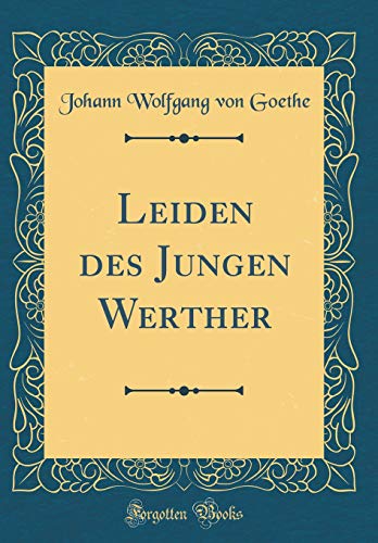 Leiden Des Jungen Werther (Classic Reprint) Leiden Des Jungen Werther (Classic Reprint)