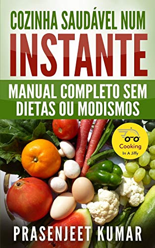 Cozinha Saudável Num Instante: Manual Completo Sem Dietas Ou Modismos: 2