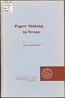 Paper Making in Texas: A Historical Sketch of the Origins and Development of the Manufacture of Newsprint and Other Forms of Paper in the Southwest B002DXBXBW Book Cover