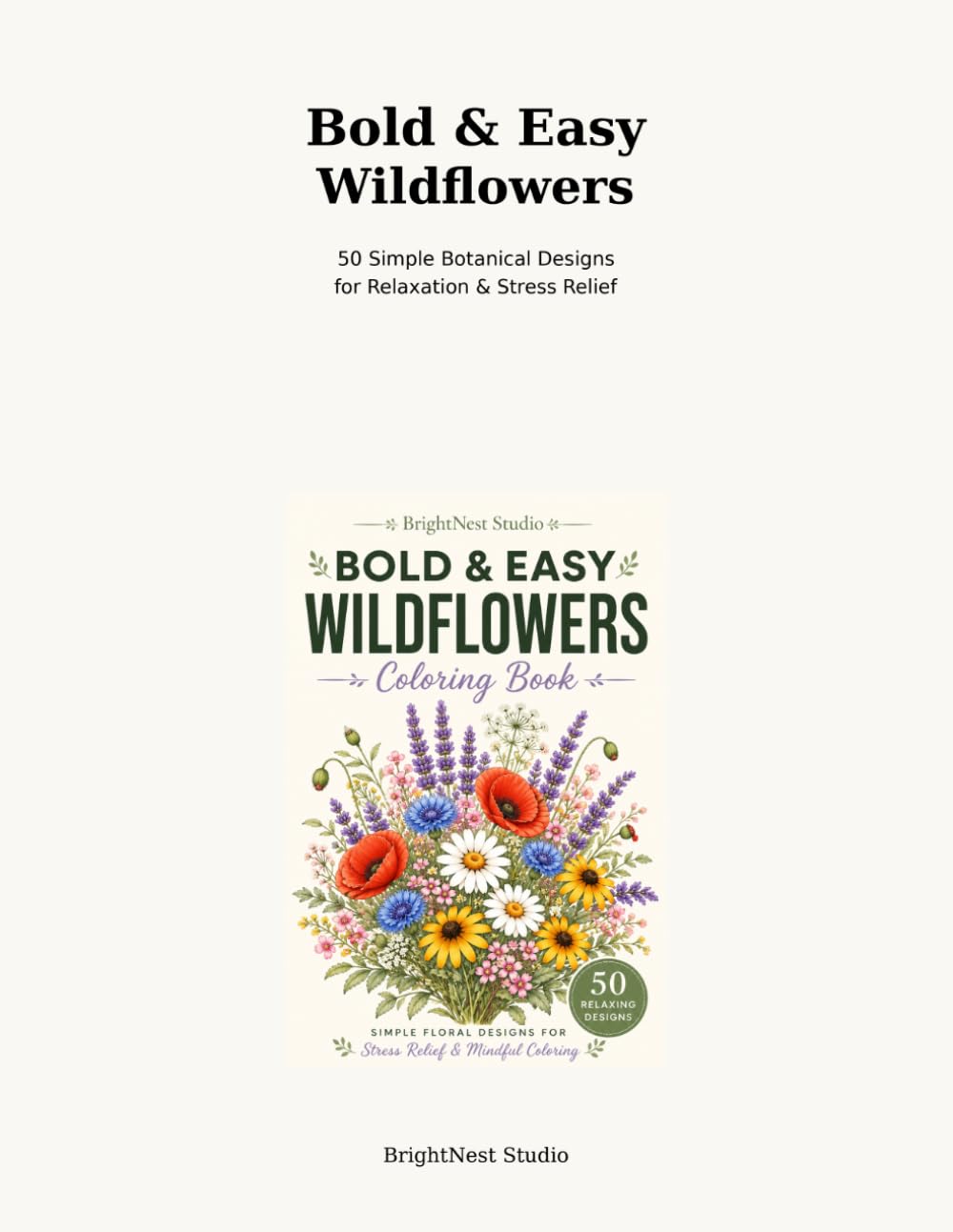 Bold & Easy Wildflowers Coloring Book: 50 Simple Botanical Designs for Relaxation, Stress Relief and Mindful Coloring