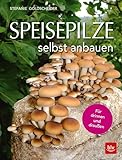  Speisepilze selbst anbauen: Für drinnen und draußen (German Edition)