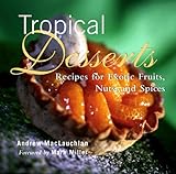 Tropical Desserts: Recipes for Exotic Fruits, Nuts, and Spices