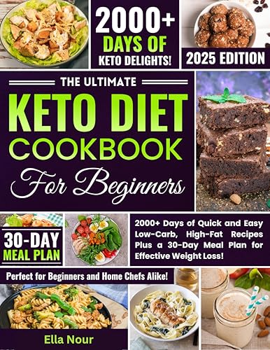 The Ultimate Keto Diet Cookbook for Beginners: 2000+ Days of Quick and Easy Low-Carb, High-Fat Recipes Plus a 30-Day Meal Plan for Effective Weight Loss! (English Edition)