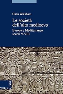 Le società dell'alto Medioevo. Europa e Mediterraneo, secoli V-VIII