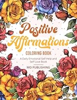 Positive Affirmations Coloring Book: A Daily Emotional Self-Help and Self-Love Book B0CXCXVB9J Book Cover
